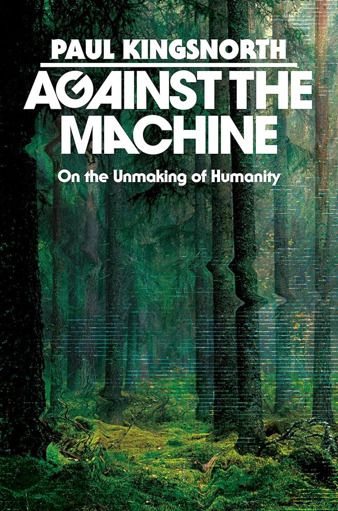 Against the Machine: On the Unmaking of Humanity cover image