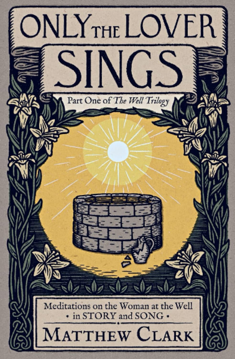 Only The Lover Sings: Meditations on the Woman at the Well (The Well Trilogy Book 1)