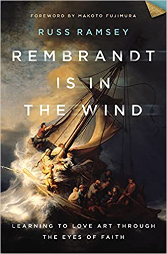 Rembrandt Is In the Wind: Learning To Love Art Through the Eyes of Faith