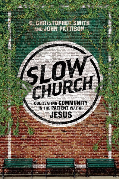 Slow Church: Cultivating Community in the Patient Way of Jesus