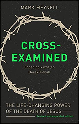 Cross-Examined: The Life-Changing Power Of The Death Of Jesus