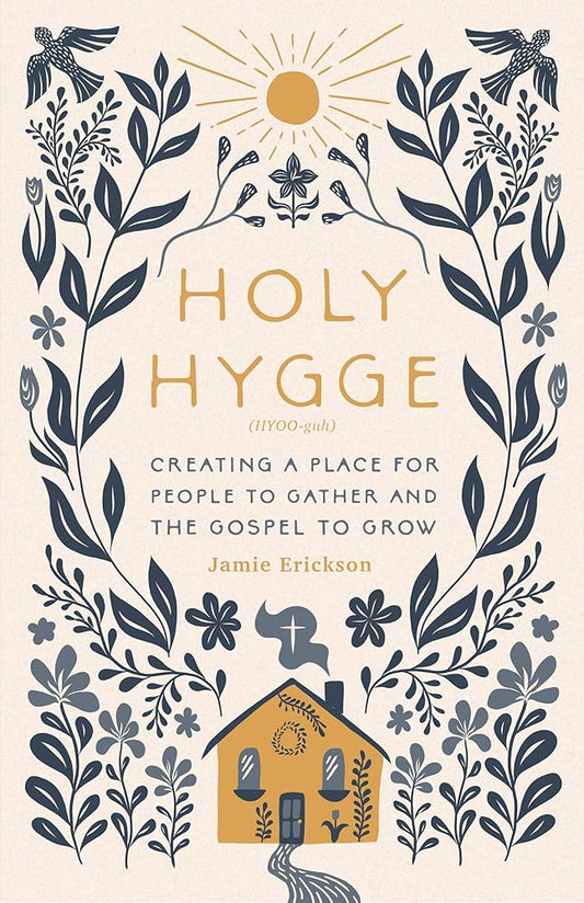 Holy Hygge: Creating a Place for People to Gather and the Gospel to Grow cover image