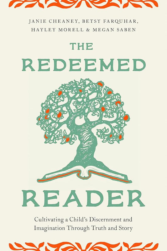 The Redeemed Reader: Cultivating a Child's Discernment and Imagination Through Truth and Story cover image