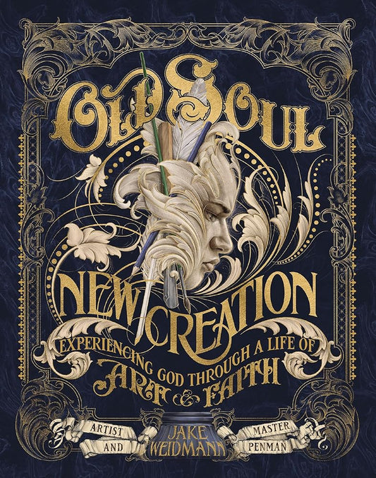 Old Soul, New Creation: Experiencing God through a Life of Art and Faith cover image