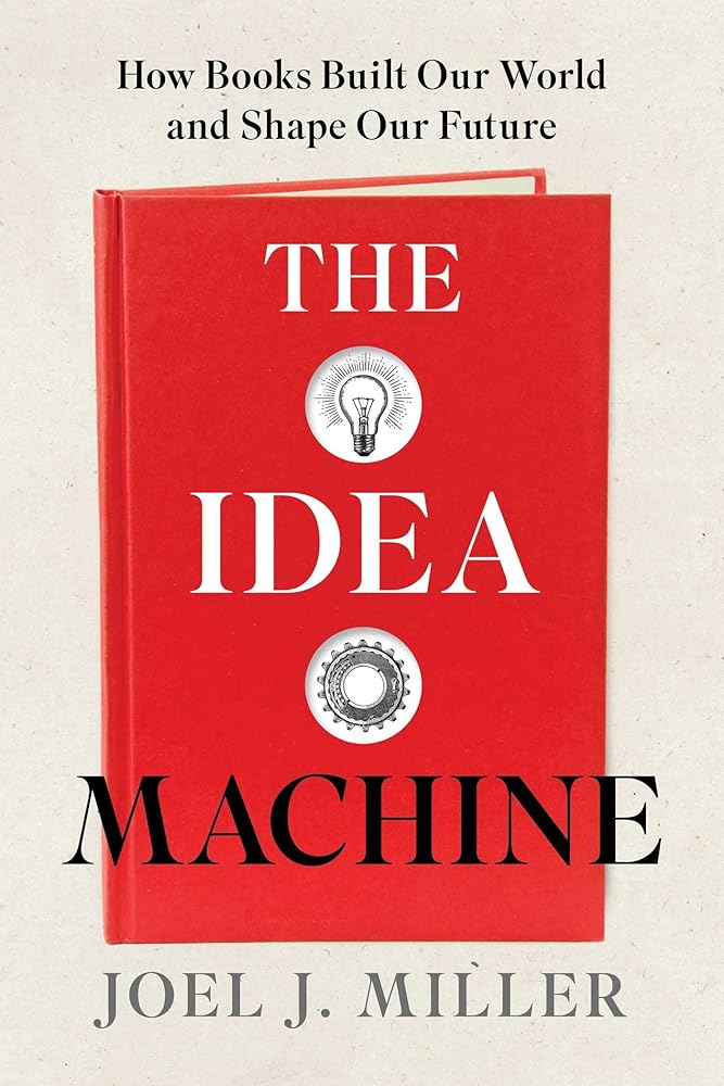 The Idea Machine: How Books Built Our World and Shape Our Future cover image