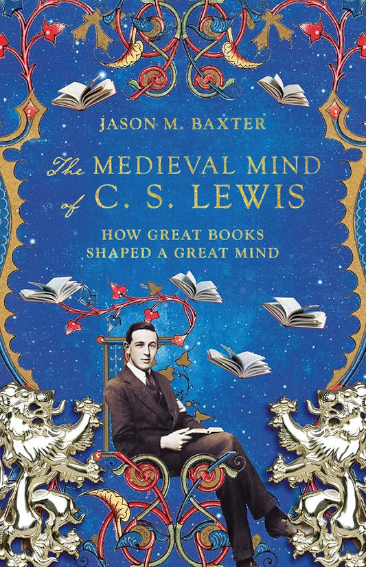 The Medieval Mind of C. S. Lewis: How Great Books Shaped a Great Mind cover image
