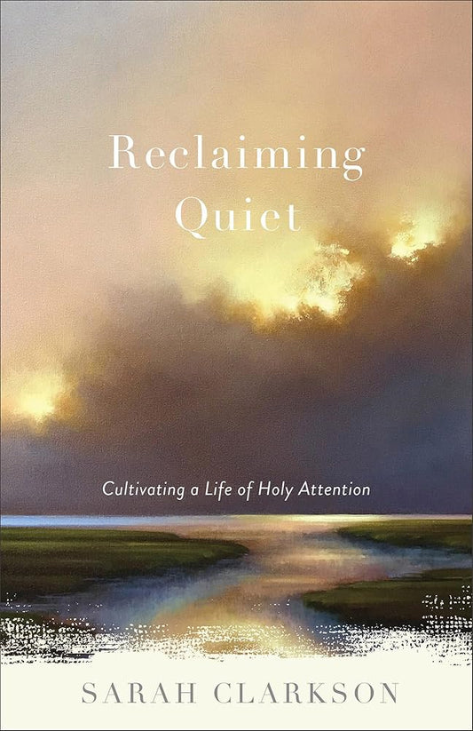 Reclaiming Quiet: Cultivating a Life of Holy Attention cover image