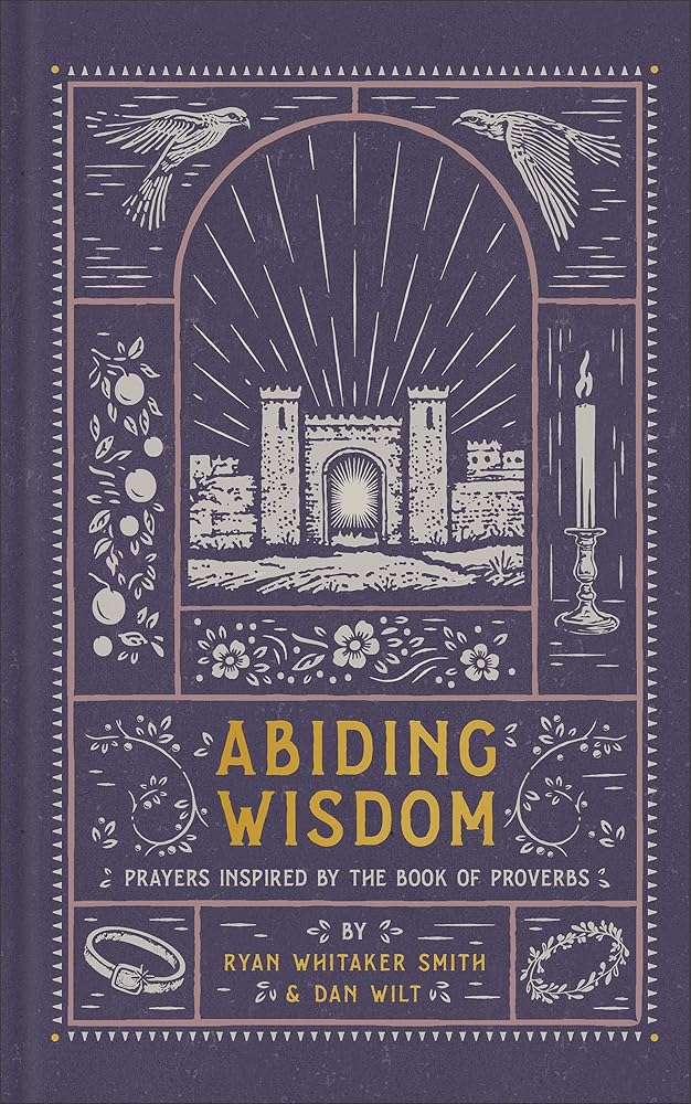 Abiding Wisdom: Prayers Inspired by the Book of Proverbs (An Illustrated Devotional Prayer Book with 75 Daily Poetic Prayers) cover image