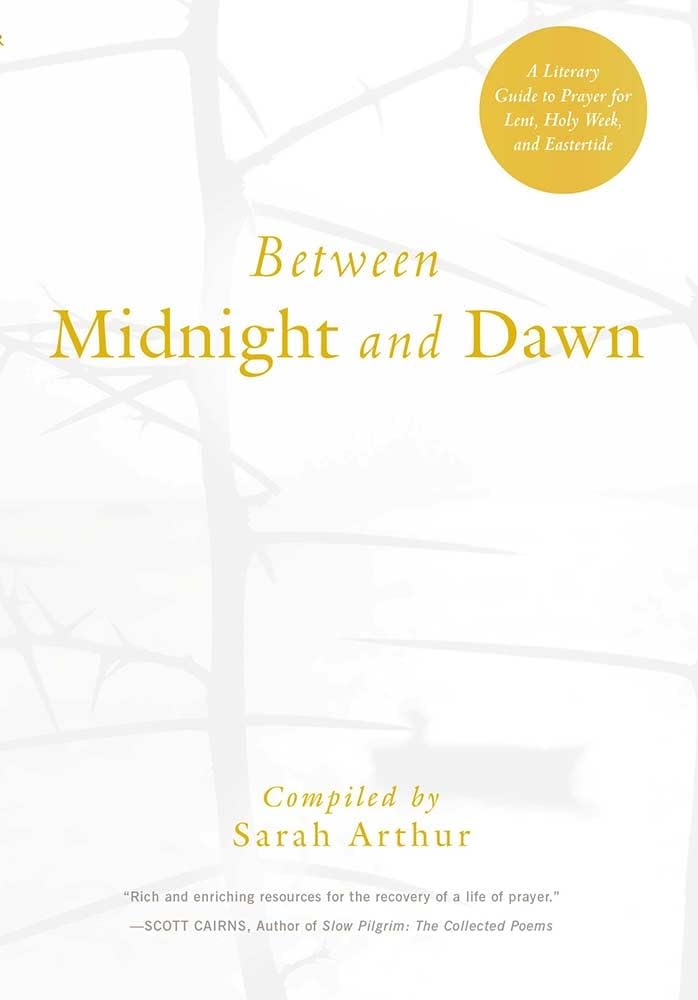 Between Midnight and Dawn: A Literary Guide to Prayer for Lent, Holy Week, and Eastertide cover image
