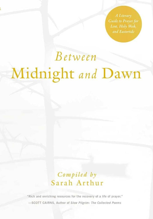 Between Midnight and Dawn: A Literary Guide to Prayer for Lent, Holy Week, and Eastertide cover image