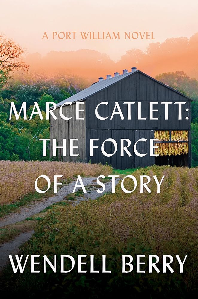 Marce Catlett: The Force of a Story: A Port William Novel cover image