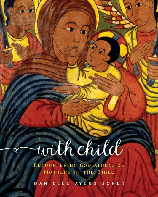 With Child: Encountering God Alongside Mothers in the Bible cover image