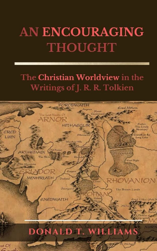 AN ENCOURAGING THOUGHT: The Christian Worldview in the Writings of J. R. R. Tolkien cover image