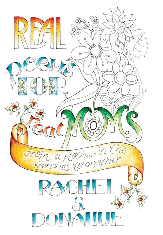 Real Poems for Real Moms: From a Mother in the Trenches to Another cover image