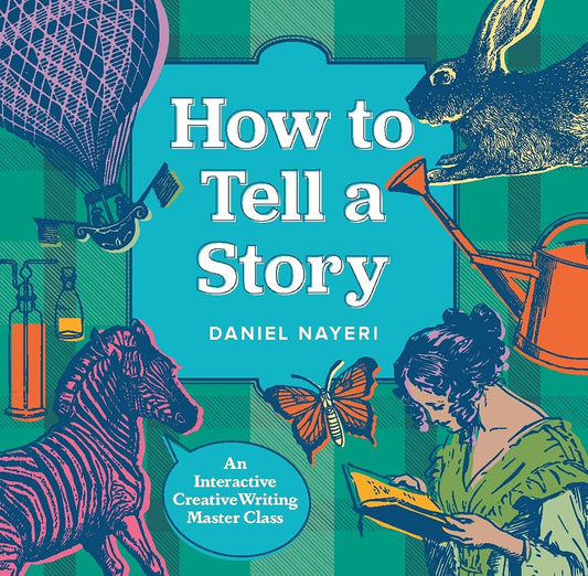 How to Tell a Story: An Interactive Creative Writing Masterclass (Daniel Nayeri) cover image