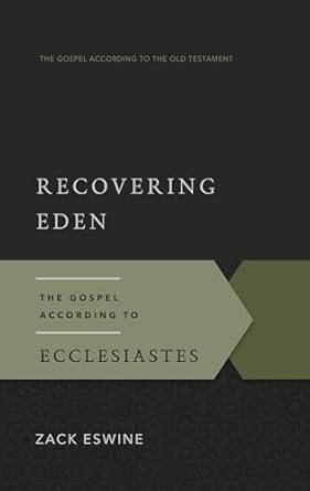 Recovering Eden: The Gospel According to Ecclesiastes