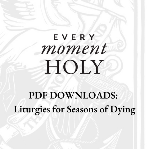 PDF Downloads: Liturgies for Seasons of Dying