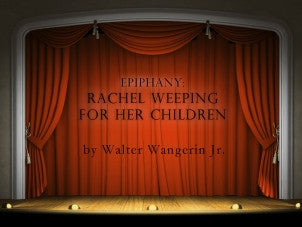 Play - Epiphany - Rachel Weeping for Her Children